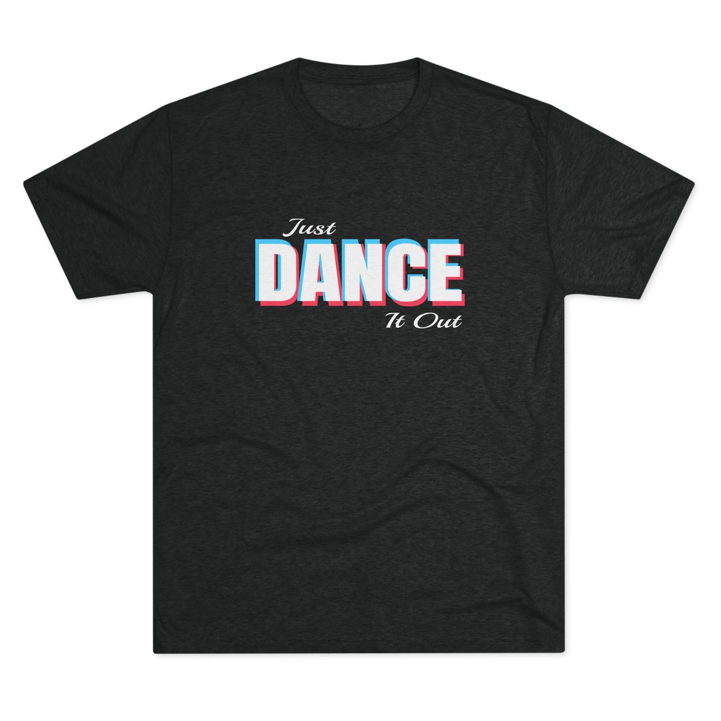 Just Dance It Out (White Logo) Tee, Lightweight Tri-Blend Fabric, Soft & Comfortable