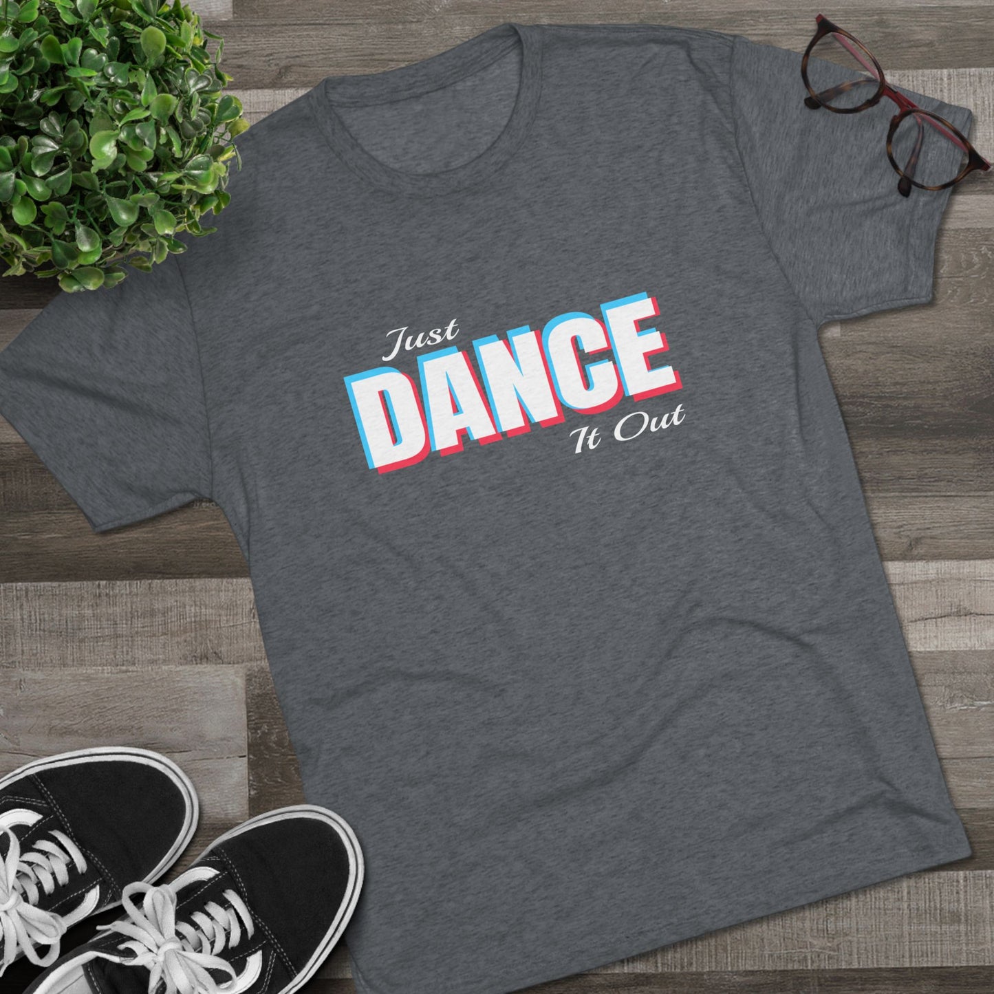 Just Dance It Out (White Logo) Tee, Lightweight Tri-Blend Fabric, Soft & Comfortable