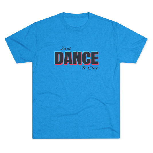 Just Dance It Out (Black Logo) Tee, Lightweight Tri-Blend Fabric, Soft & Comfortable